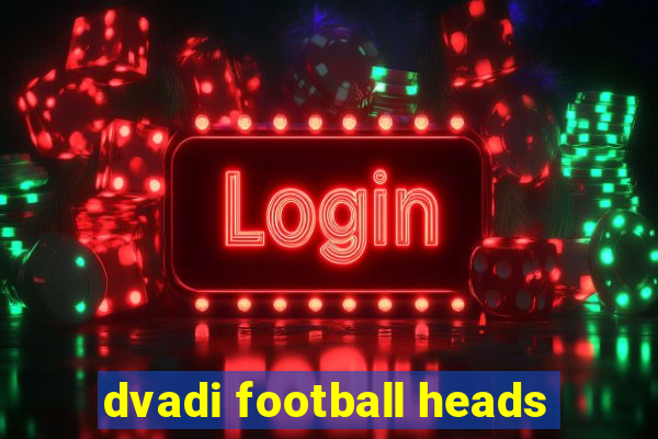 dvadi football heads